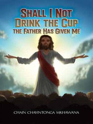 cover image of Shall I Not Drink the Cup the Father Has Given Me